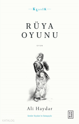 Rüya Oyunu;Açıklamalı Orijinal Metin ve Günümüz Türkçesi