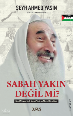 Sabah Yakın Değil mi? Şeyh Ahmed Yasin