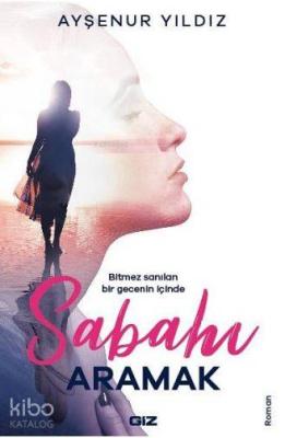 Sabahı Aramak; Bitmez Sanılan Bir Gecenin İçinde