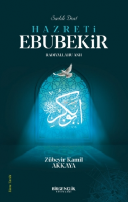 Sadık Dost Hazreti Ebubekir (RA)