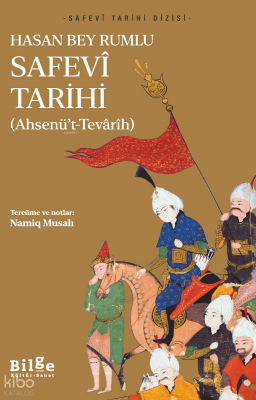 Safevî Tarihi ;Ahsenü’t-Tevârîh Hasan Bey Rumlu
