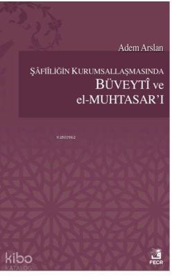 Şafiiliğin Kurumsallaşmasında Büveyti ve el Muhtasar`ı