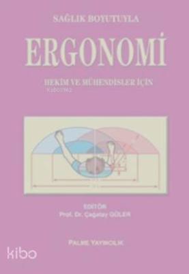Sağlık Boyutuyla Ergonomi; Hekim ve Mühendisler İçin