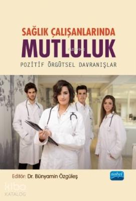 Sağlık Çalışanlarında Mutluluk -  Pozitif Örgütsel Davranışlar