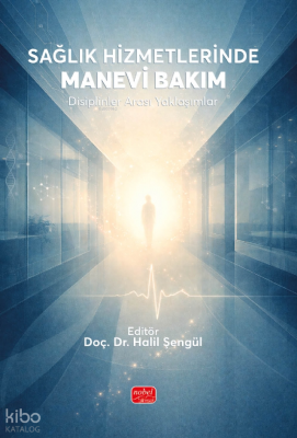 Sağlık Hizmetlerinde Manevi Bakım; Disiplinler Arası Yaklaşımlar Kolek