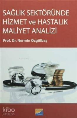 Sağlık Sektöründe Hizmet ve Hastalık Maliyet Analizi