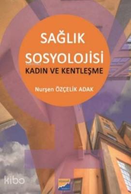 Sağlık Sosyolojisi; Kadın Ve Kentleşme