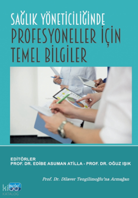 Sağlık Yöneticiliğinde Profesyoneller İçin Temel Bilgiler Kolektif