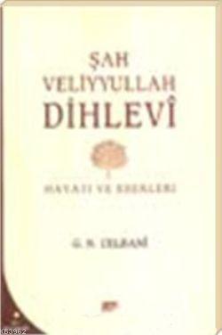 Şah Veliyullah Dihlevi Hayatı ve Eserleri