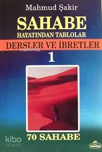 Sahabe Hayatından Tablolar 1; Dersler ve İbretler, 70 Sahabenin Hayatı