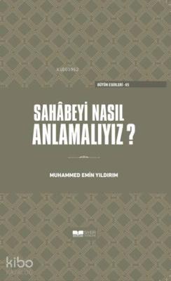 Sahabeyi Nasıl Anlamalıyız?(Ciltli)
