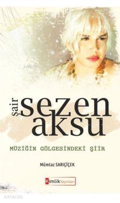 Şair Sezen Aksu Müziğin Gölgesindeki Şiir