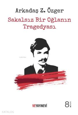 Sakalsız Bir Oğlanın Tragedyası Arkadaş Zekai Özger