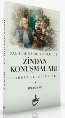 Salih Mirzabeyoğlu İle Zindan Konuşmaları;-Sohbet ve İntibâlar-