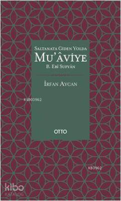Saltanata Giden Yolda Mu'aviye B. Ebi Sufyan