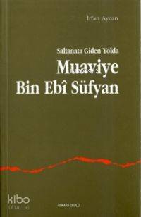 Saltanata Giden Yolda Muavviye B.ebi Süfyan