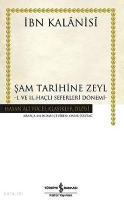 Şam Tarihine Zeyl (Ciltli); I. ve II. Haçlı Seferleri Dönemi