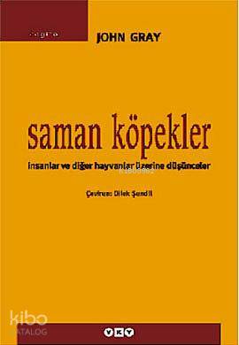 Saman Köpekler; İnsanlar ve Diğer Hayvanlar Üzerine Düşünceler John Gr