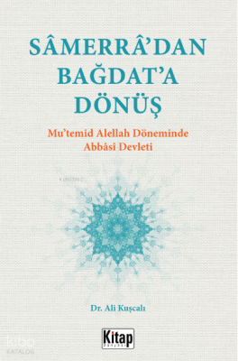 Samerra’dan Bağdat’a Dönüş (Mu’temid Alellâh Döneminde Abbasi Devleti)