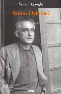 Samet Ağaoğlu - Bütün Öyküleri