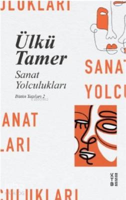 Sanat Yolculuklari; Bütün Yazıları 2