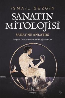 Sanatın Mitolojisi: Sanat Ne Anlatır?; Mağara Duvarlarından Antikçağın Sonuna