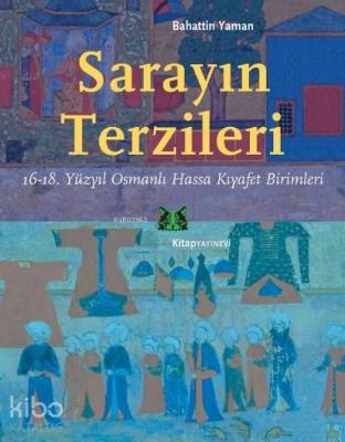 Sarayın Terzileri; 16-18. Yüzyıl Osmanlı Hassa Kıyafet Birimleri