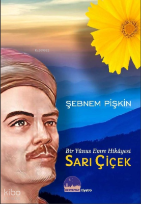 Sarı Çiçek ;Bir Yunus Emre Hikayesi Şebnem Pişkin