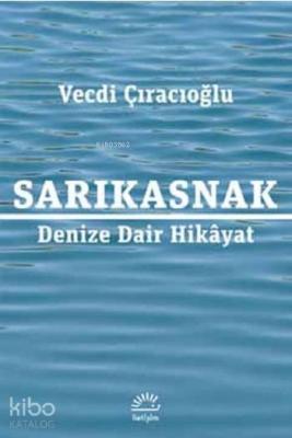 Sarıkasnak; Denize Dair Hikâyat