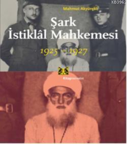 Şark İstiklal Mahkemesi Mahmut Akyürekli