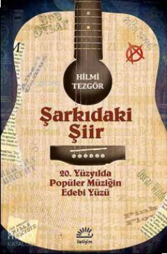 Şarkıdaki Şiir; 20. Yüzyılda Popüler Müziğin Edebi Yüzü