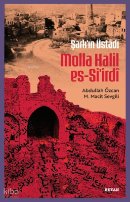 Şarkın Üstâdı Molla Halil Es-Si'irdî M. Macit Sevgili