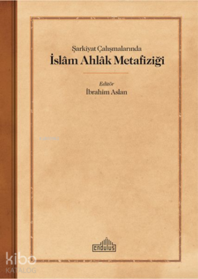 Şarkiyat Çalışmalarında İslam Ahlak Metafiziği