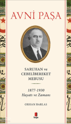 Saruhan ve Cebelibereket Mebusu 1877-1930 Hayatı ve Zamanı