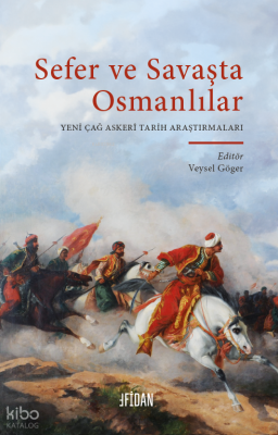 Sefer ve Savaşta Osmanlılar;Yeniçağ Askeri Tarih Araştırmaları