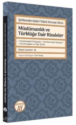 Şehbenderzâde Filibeli Ahmed Hilmi ;Müslümanlık ve Türklüğe Dair Risaleler