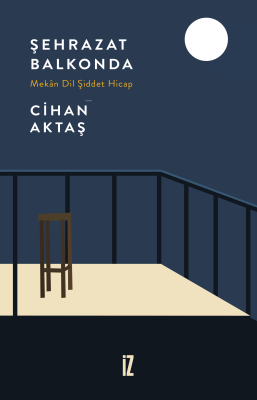 Şehrazat Balkonda;Mekân Dil Şiddet Hicap Cihan Aktaş