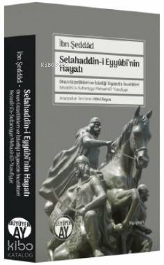 Selahaddin-i Eyyûbî'nin Hayatı; Onun Güzellikleri ve İzlediği Siyasetin İncelikleri