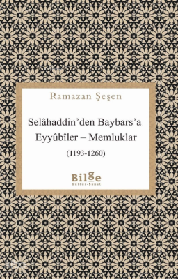 Selahaddin'den Baybars'a ;Eyyübiler– Memluklar (1193 - 1260) Ramazan Ş