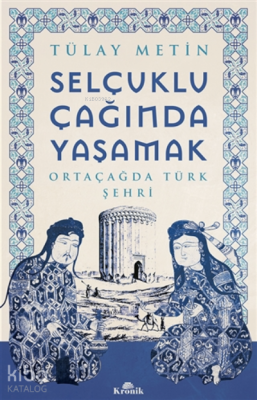 Selçuklu Çağında Yaşamak;Ortaçağda Türk Şehri