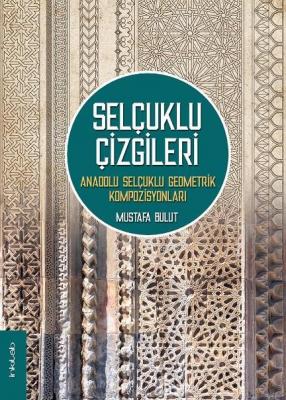 Selçuklu Çizgileri: Anadolu Selçuklu Geometrik Kompozisyonları Mustafa