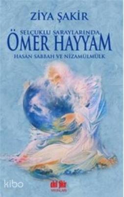 Selçuklu Saraylarında Ömer Hayyam Hasan Sabbah ve Nizamülmülk