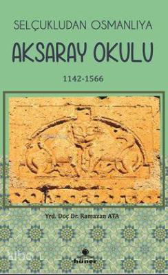 Selçukludan Osmanlıya Aksaray  Okulu 1142-1566
