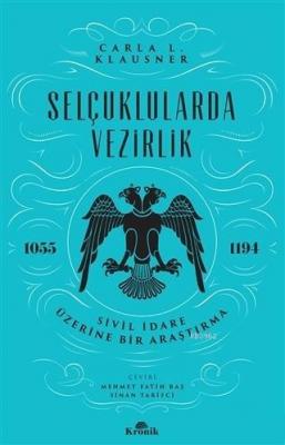 Selçuklularda Vezirlik; Sivil İdare Üzerine Bir Araştırma (1055-1194)