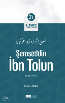 Şemseddin İbn Tolun; Siyerin Öncüleri 37 Firdevs Yıldız