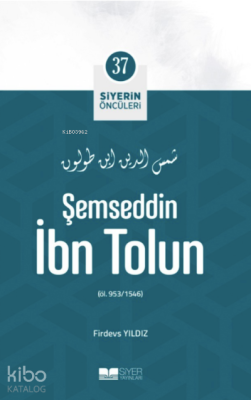 Şemseddin İbn Tolun;Siyerin Öncüleri 37 Firdevs Yıldız