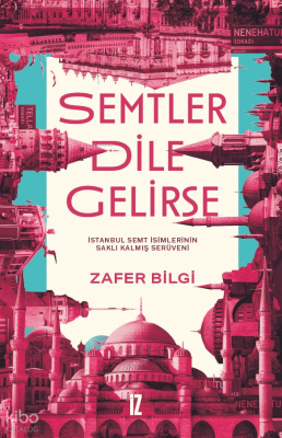 Semtler Dile Gelirse;İstanbul Semt İsimlerinin Saklı Kalmış Serüveni Z