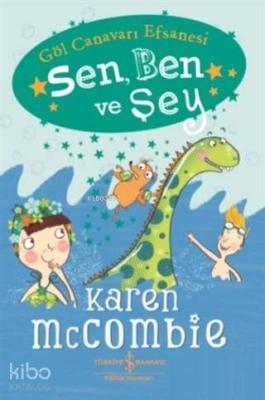 Sen, Ben ve Şey - Göl Canavarı Efsanesi; Karen McCombie