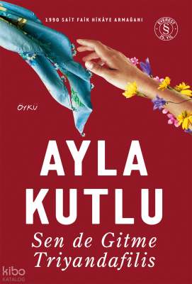 Sen de Gitme Triyandafilis;1990 Sait Faik Hikâye Armağanı Ayla Kutlu