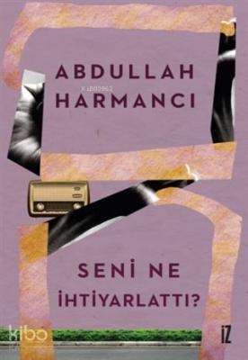 Seni Ne İhtiyarlattı Abdullah Harmancı